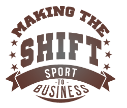 Making the Shift: Sport to Business
